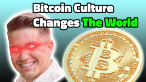 Here’s Why The Culture Of Bitcoin Changes The World
