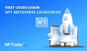 NFTradeCom Launched the First Cross-Chain NFT Gaming and Metaverse Launchpad