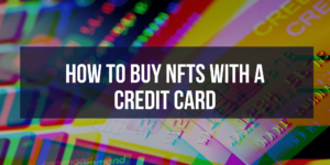 How to Buy NFTs with a Credit Card: A Quick & Easy Guide