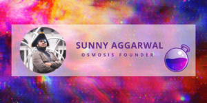 Osmosis Founder Sunny Aggarwal on DeFi Innovation, Cosmos, & More