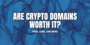 Are Crypto Domains Worth It?