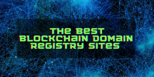The Best Blockchain Domain Registries: Top Crypto Domain Sites