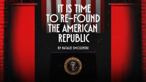 It Is Time to Re-Found the American Republic