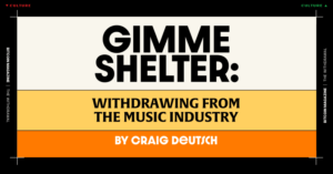 Gimme Shelter: Withdrawing From The Music Industry