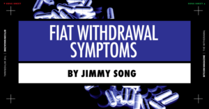 Jimmy Song: Fiat Withdrawal Symptoms