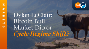 Dylan LeClair: Bitcoin Bull Market Dip or Cycle Regime Shift?