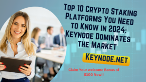 Top 10 Crypto Staking Platforms You Need to Know in 2024: Keynode Dominates the Market