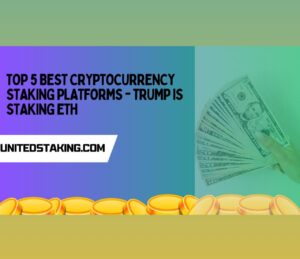 Top 5 Best Cryptocurrency Staking Platforms – Trump is Staking ETH